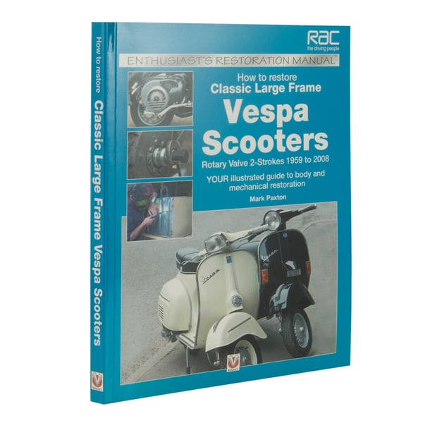 Handbuch How to restore Classic Largeframe Vespa Scooters Drehschieber- 2-Takt- 1959 bis 2008 